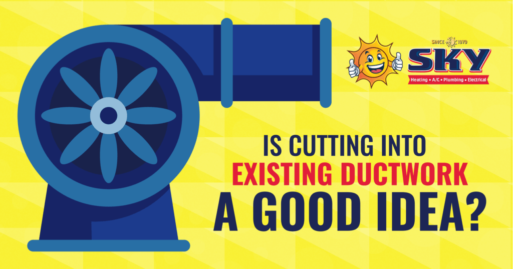 Is Cutting Into Existing Ductwork a Good Idea