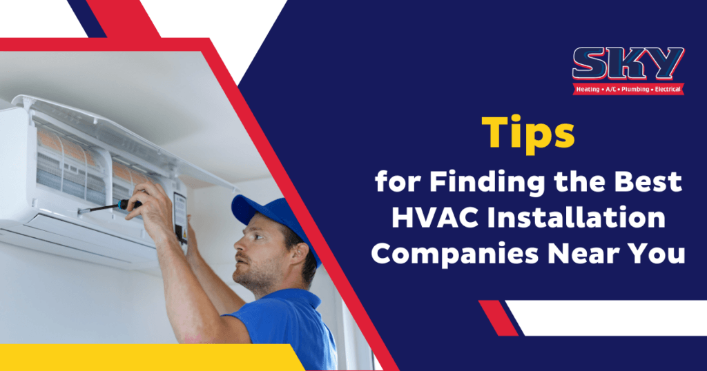 Tips for Finding the Best HVAC Installation Companies Near You